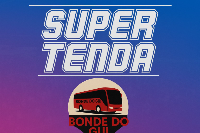 BONDE DO GUI PARA O SUPER TENDA 2025