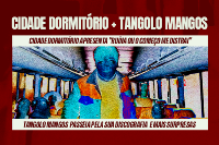 Cidade Dormitório e Tangolo mangos