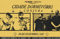 Casa Noise Apresenta: Cidade Dormitório + Conjura