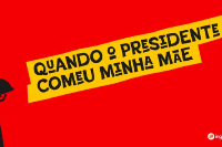 Premier: Quando o Presidente Comeu Minha Mãe